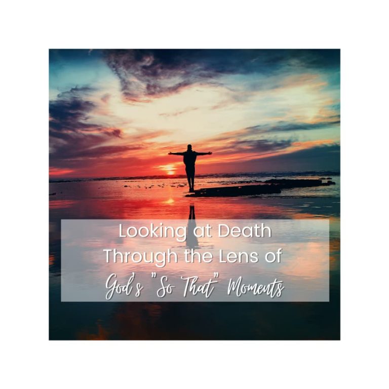 Looking at Death through the lens of God's so that moments